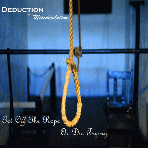 Deduction Of A Miscalculation : Get Off the Rope or Die Trying